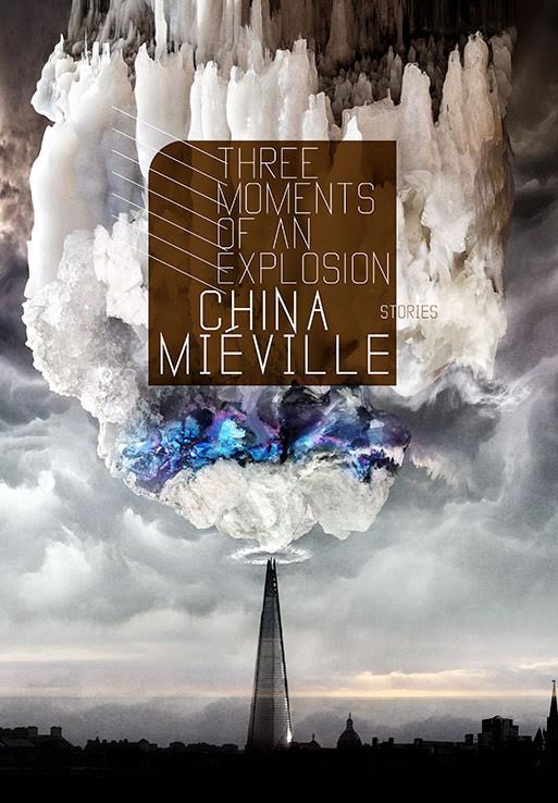 Three_Moments_of_an_Explosion_by_China_Mieville
